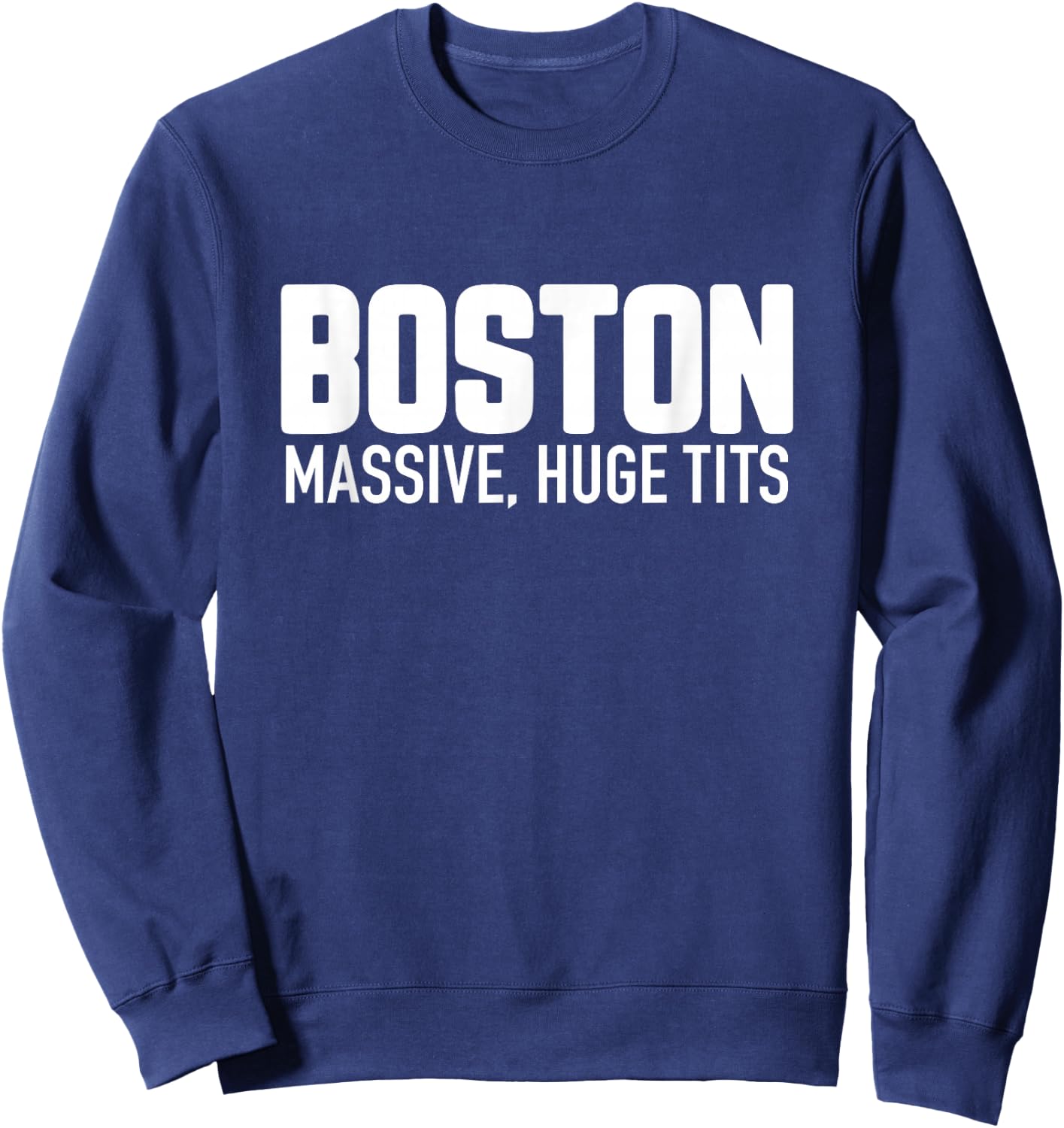 Boston Massive Huge Tits - Funny Massachusetts Pun Parody Sweatshirt - Sweatshirt | Navy
