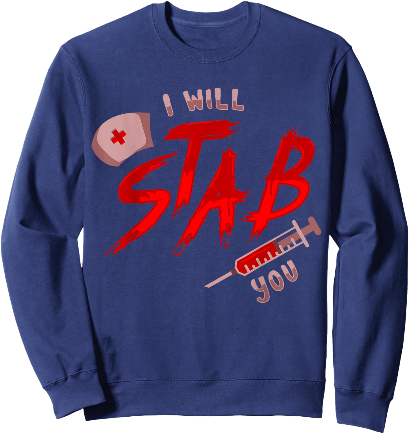 I Will Stab You Funny Nurse Flu Shot Vaccination Syringe Sweatshirt - Sweatshirt | Navy