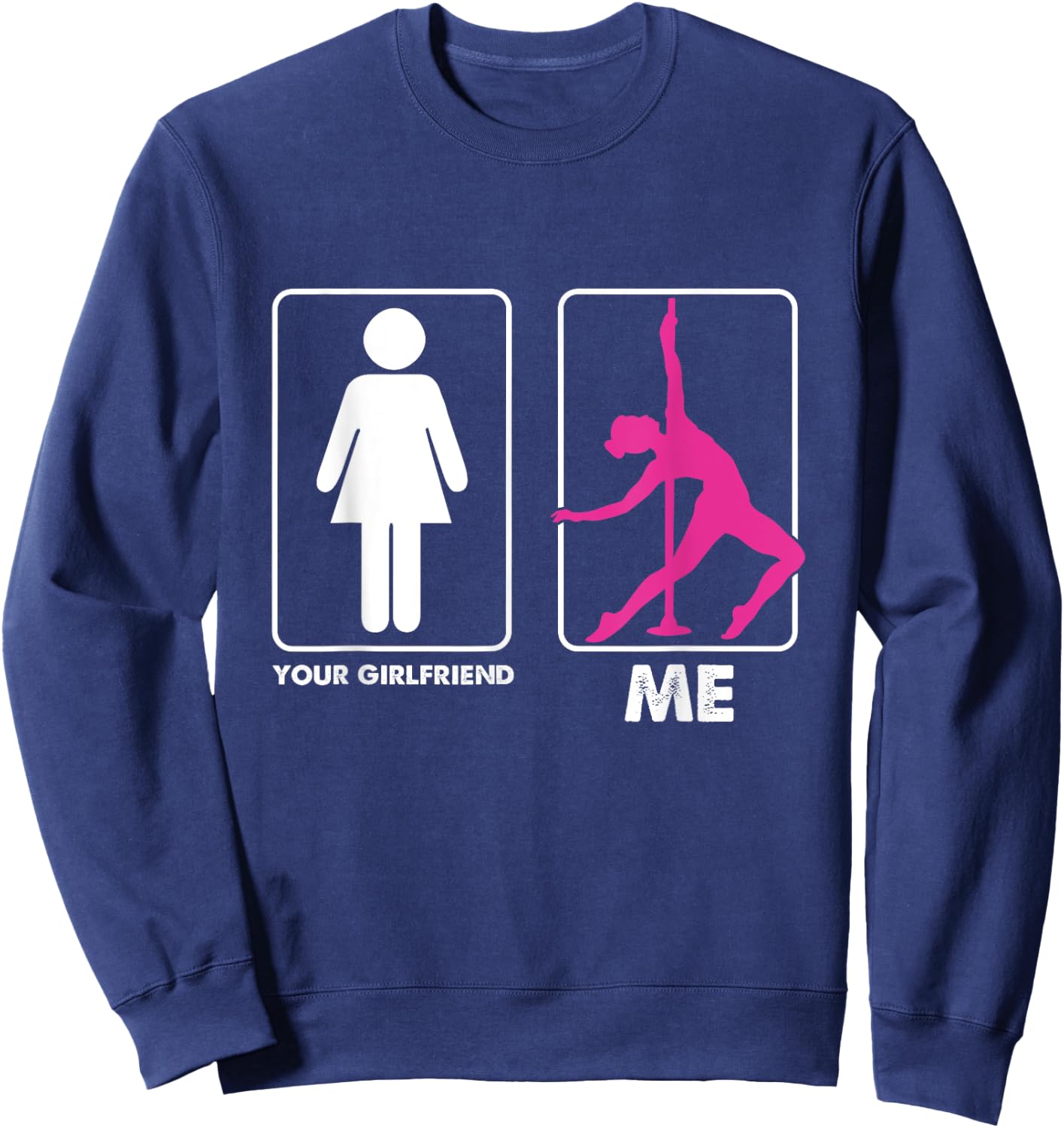 Funny Pole Dancer Pole Dancing Your Girlfriend Me Sweatshirt - Sweatshirt | Navy
