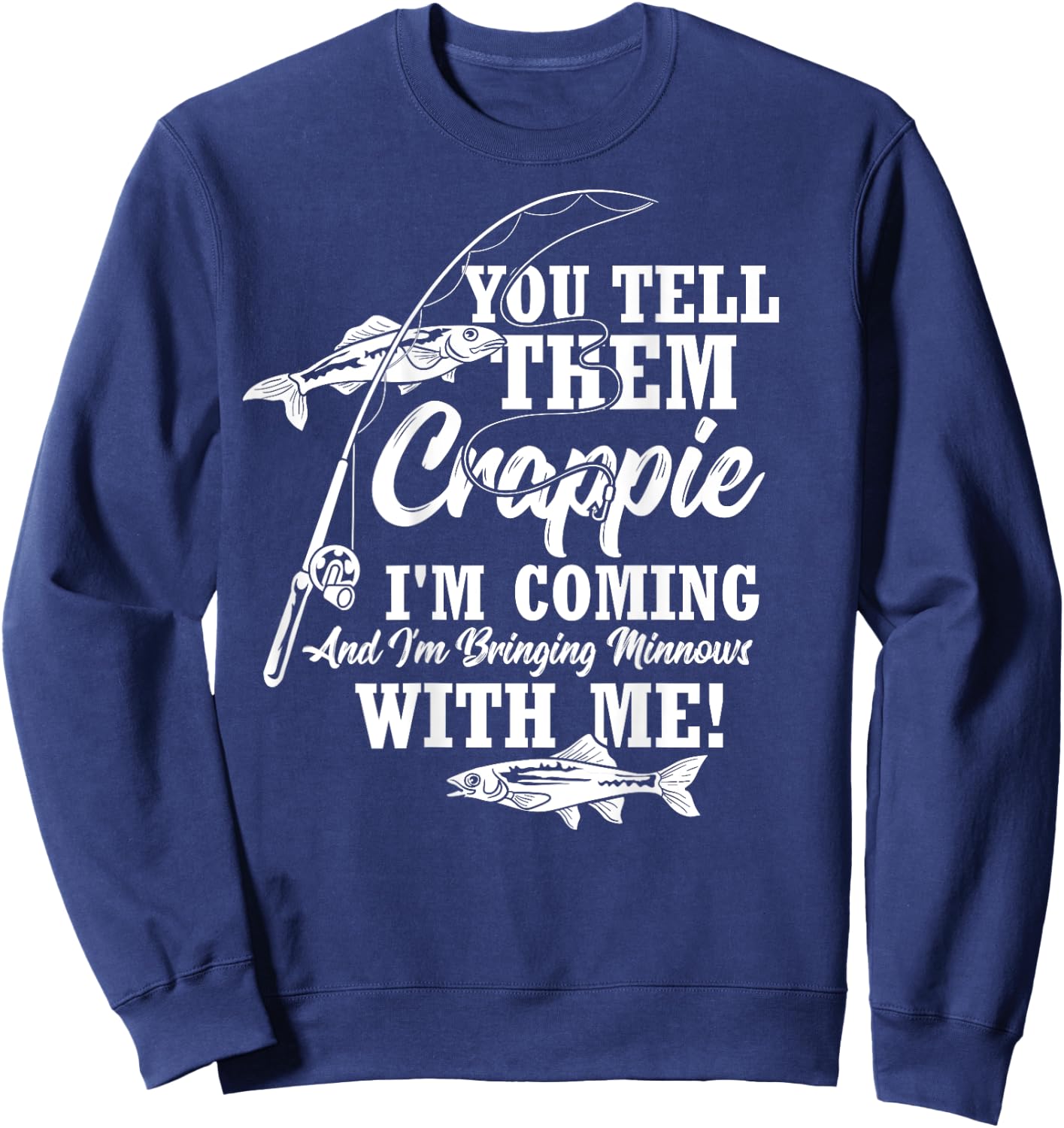 Crappie Fishing Funny Angler Quote Fishing Sweatshirt - Sweatshirt | Navy