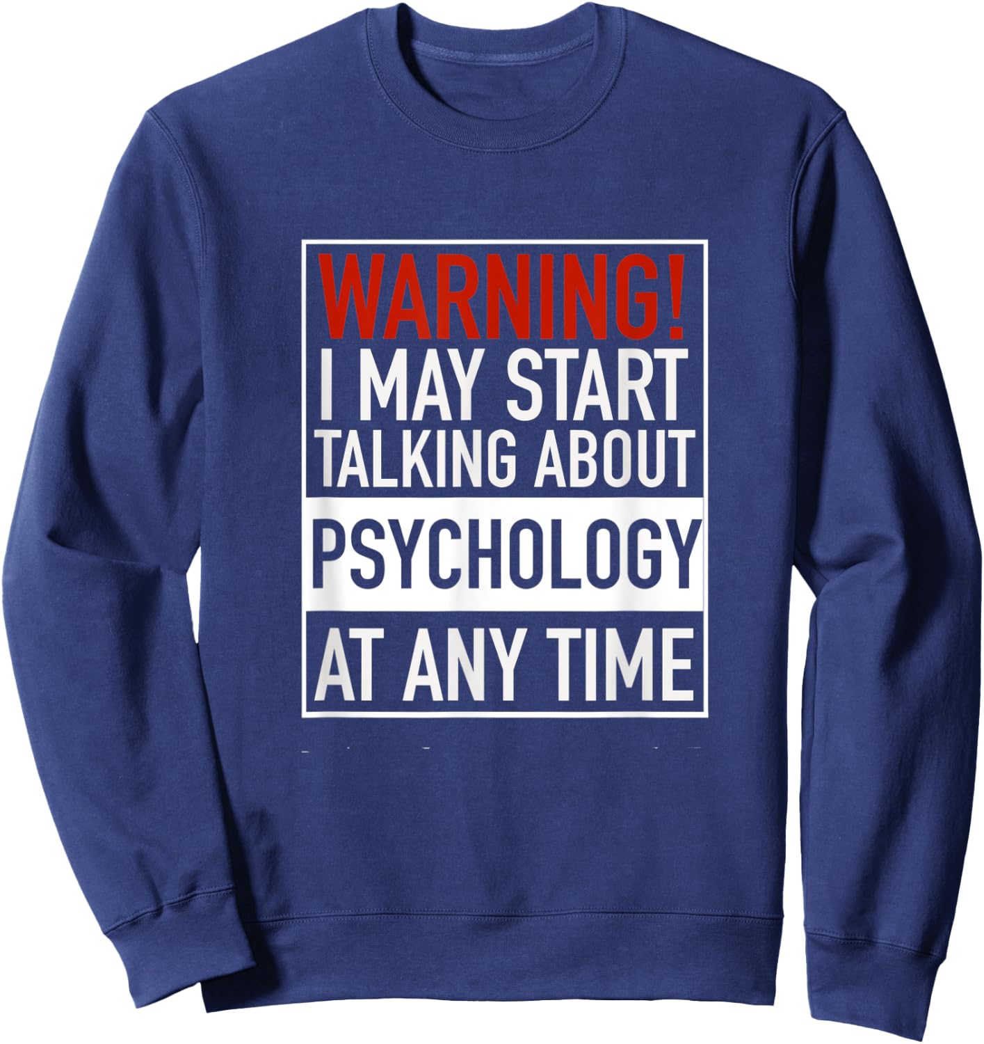 Warning I May Start Talking About Psychology At Any Time Sweatshirt - Sweatshirt | Navy