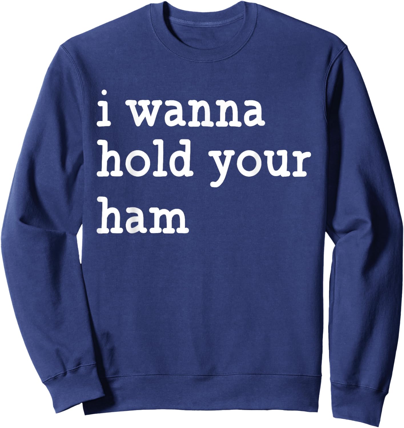 I Wanna Hold Your Ham, Funny Group Thanksgiving Sweatshirt - Sweatshirt | Navy