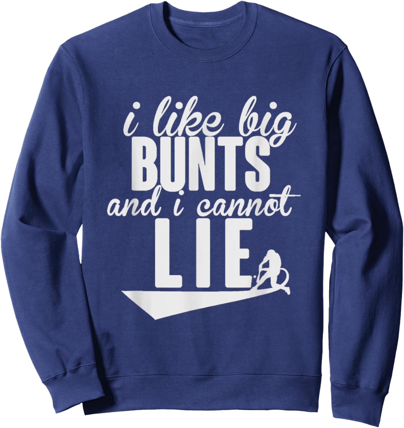 I Like Big Bunts and I Cannot Lie Shirt Sweatshirt - Sweatshirt | Navy