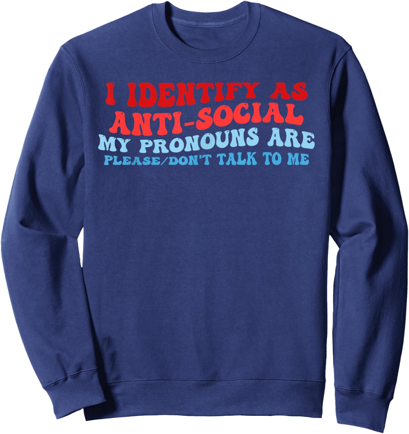I Identify As Anti-Social My Pronouns Are Please Don't Talk Sweatshirt - Sweatshirt | Navy