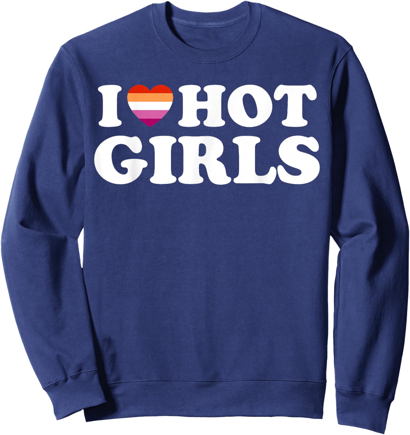 Lesbian Flag I Love Hot Girls Lesbian Sweatshirt - Sweatshirt | Navy