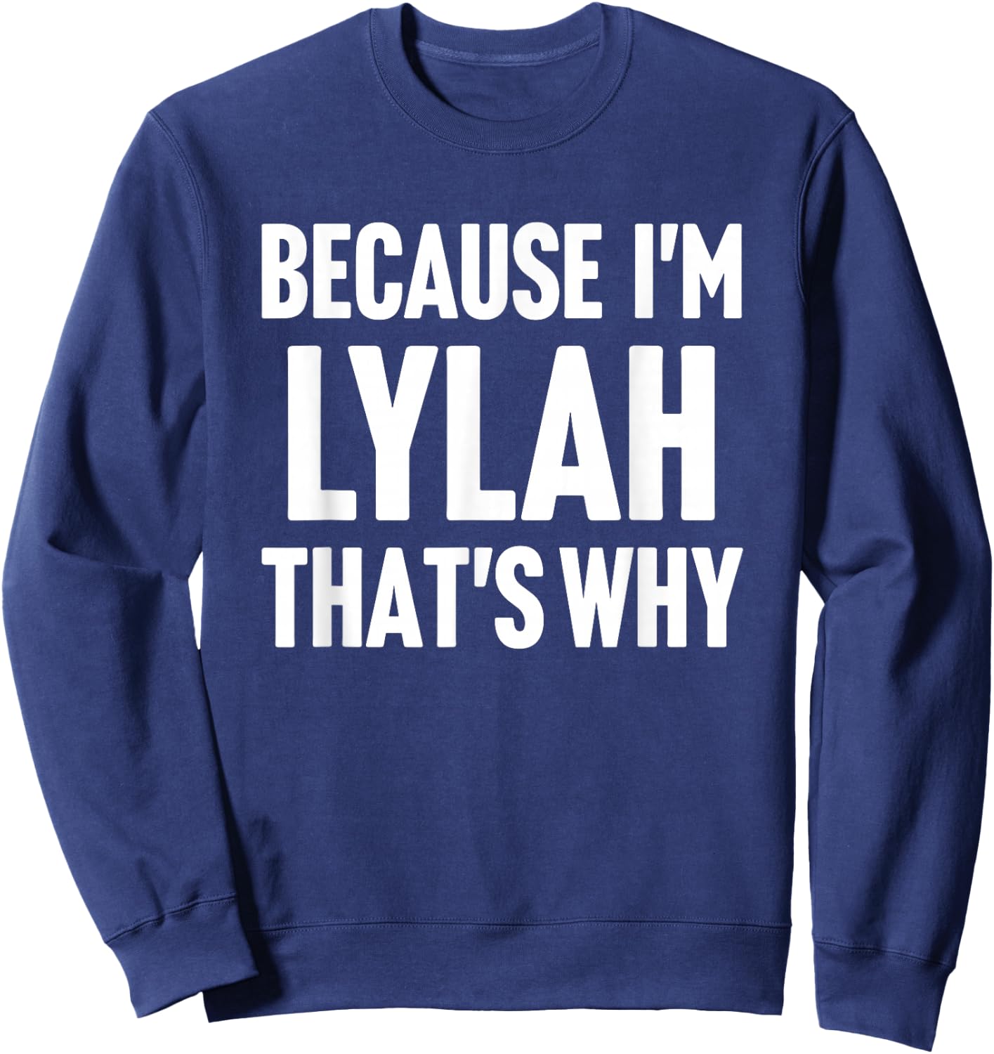 Because I'm Lylah That's Why Am Personalized Name Sweatshirt - Sweatshirt | Navy
