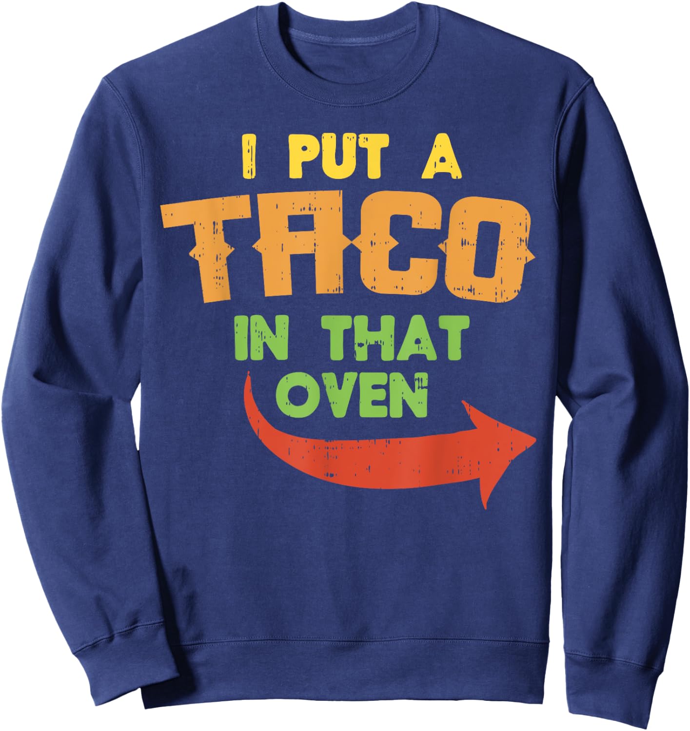 I Put A Taco In That Oven Pregnancy Men Cinco De Mayo Baby Sweatshirt - Sweatshirt | Navy