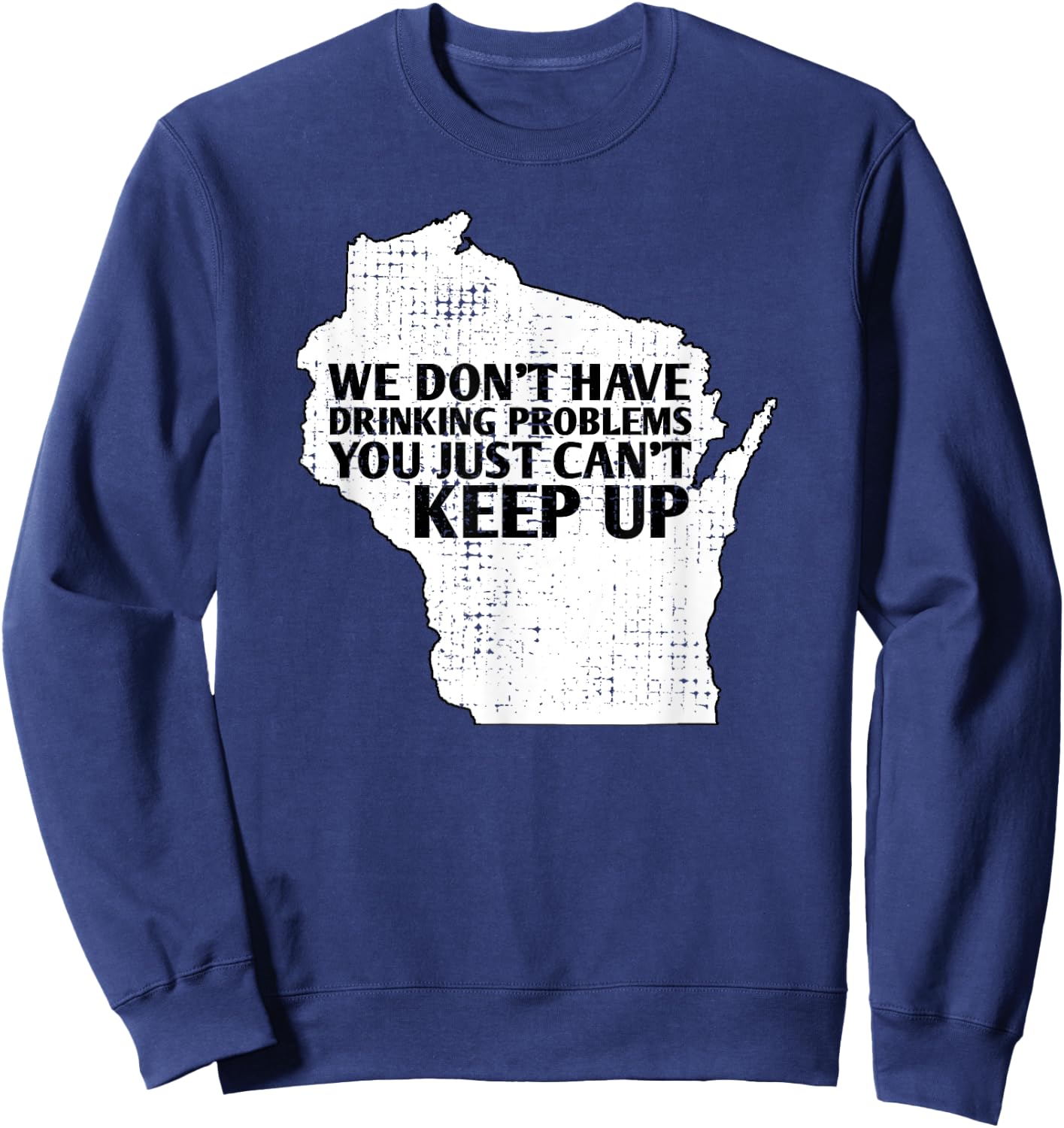 Funny Sayings Drinking State Pride Map Wisconsin Meme Sweatshirt - Sweatshirt | Navy