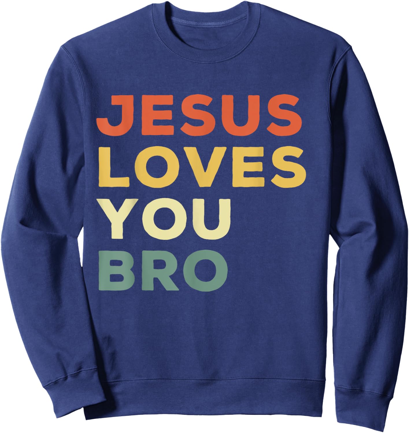 Funny Jesus Loves You Bro Christian Faith Quote Sweatshirt - Sweatshirt | Navy