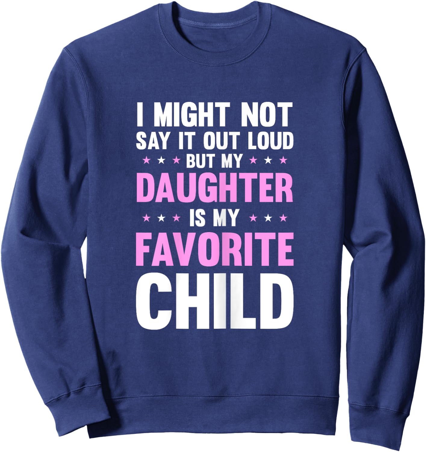 My Daughter Is My Favorite Child Mothers Day Funny Mom Mama Sweatshirt - Sweatshirt | Navy