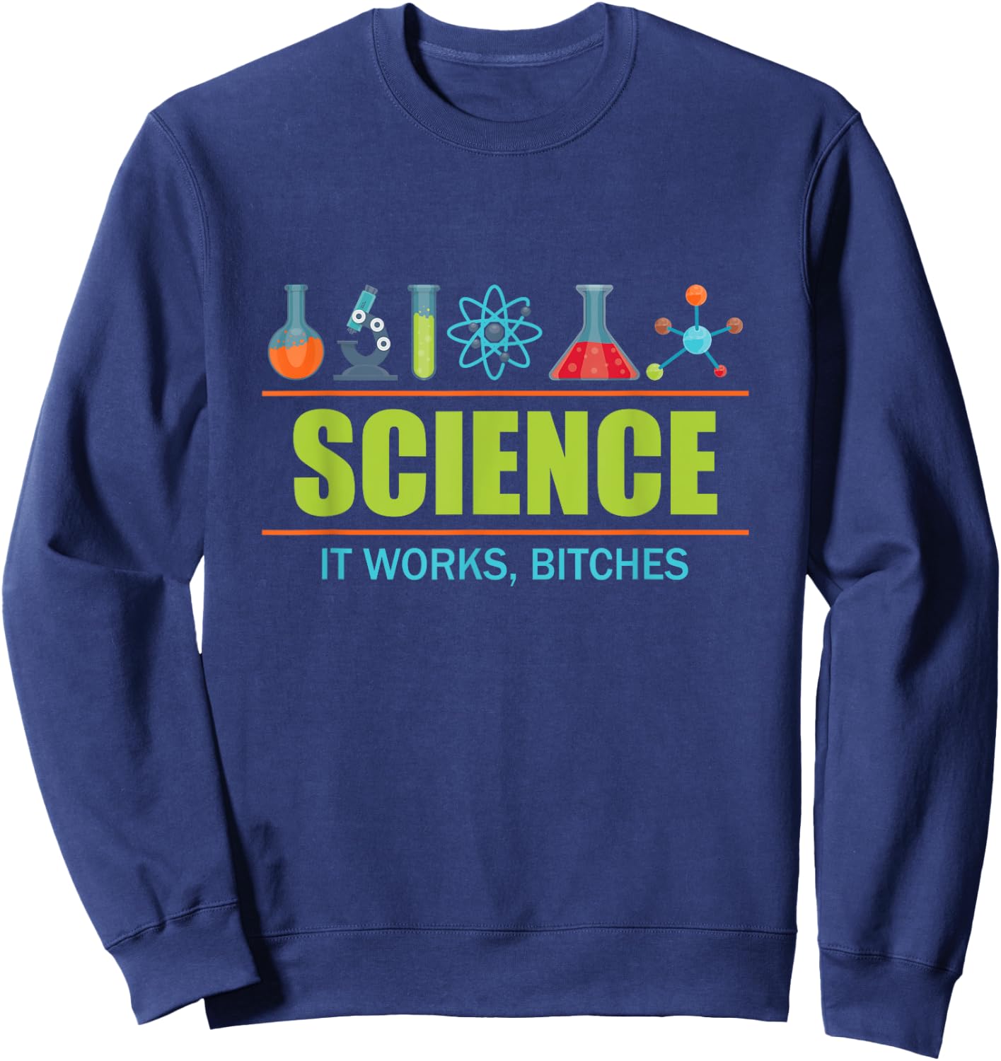 Science it Works, Bitches Sweatshirt - Sweatshirt | Navy