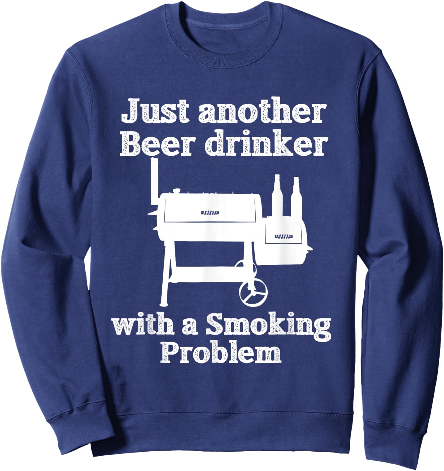 Just Another Beer Drinker with a Smoking Problem BBQ Sweatshirt - Sweatshirt | Navy