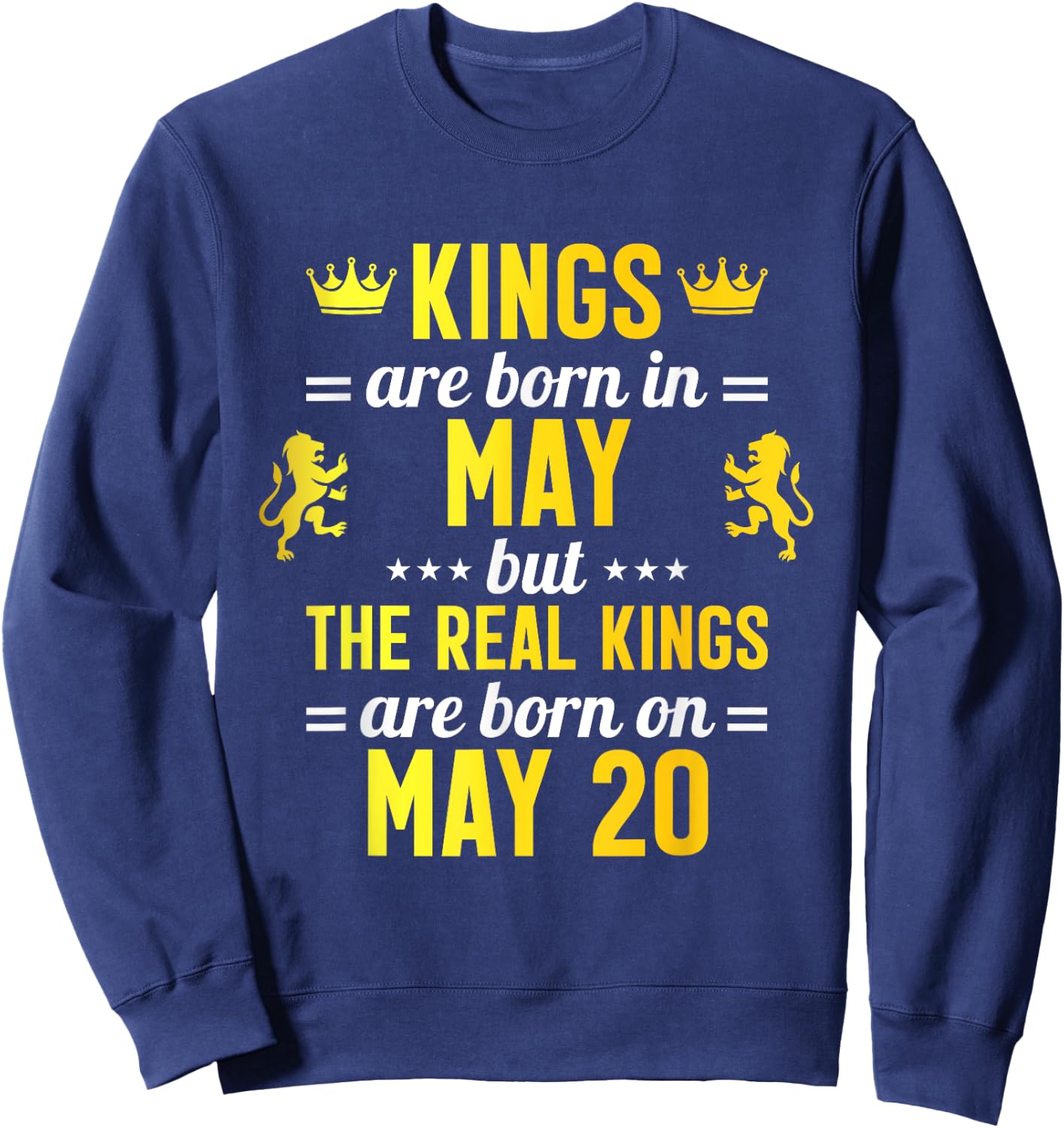 Kings Are Born In May Real Kings Are Born On May 20 Sweatshirt - Sweatshirt | Navy
