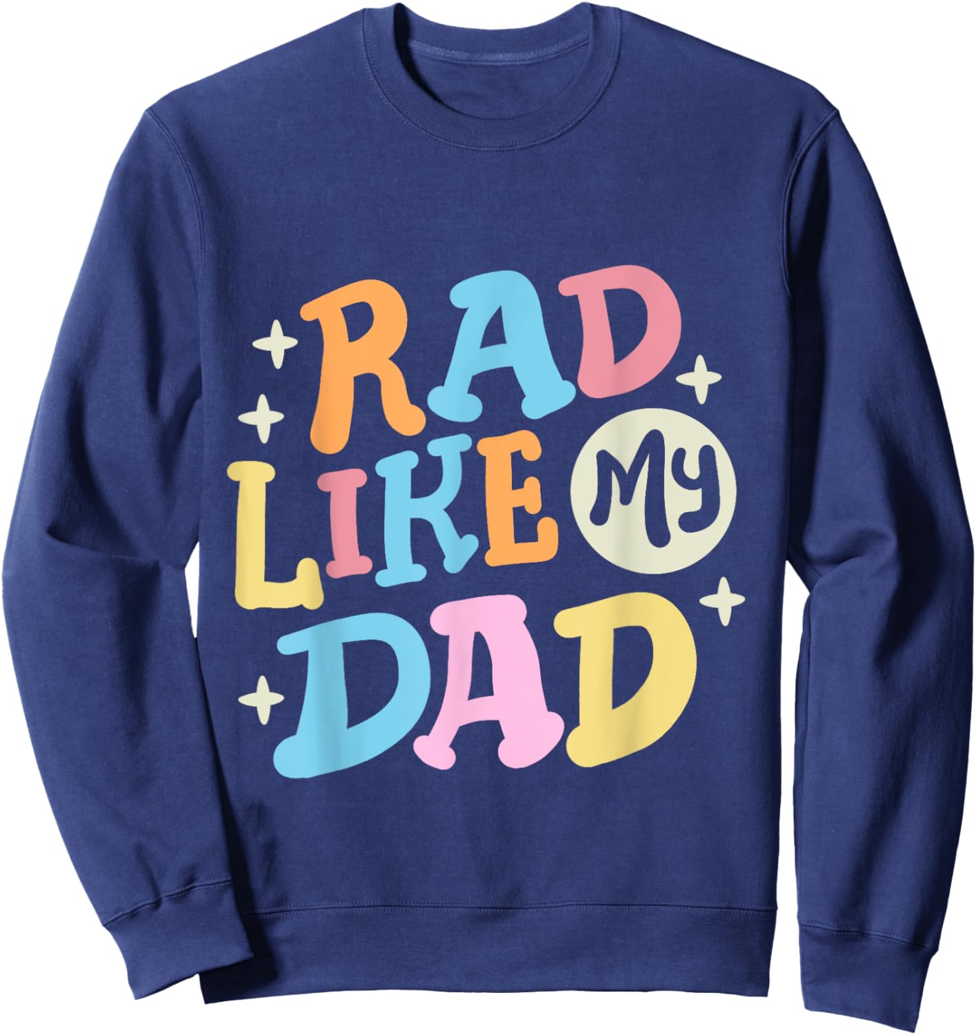 Rad Like My Dad Funny Father's Day Boys Girls Kids Toddlers Sweatshirt - Sweatshirt | Navy