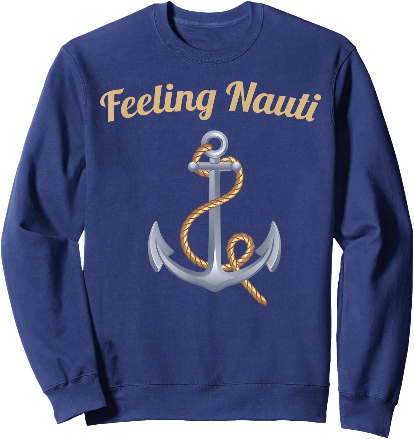 Sailing Shirt Feeling Nauti Naughty Funny Pun Anchor Gift Sweatshirt - Sweatshirt | Navy