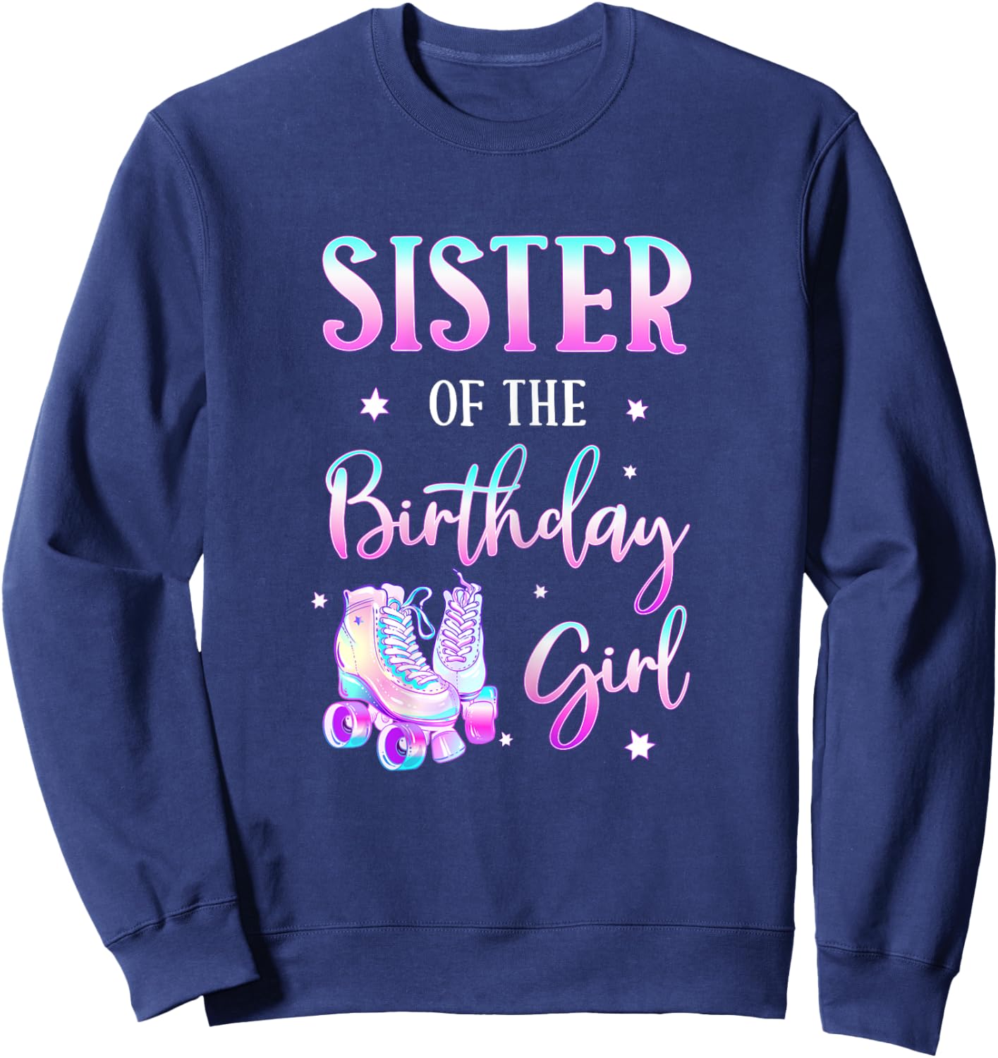 Sister of the Birthday Girl Rolling Skate Bday Theme Family Sweatshirt - Sweatshirt | Navy