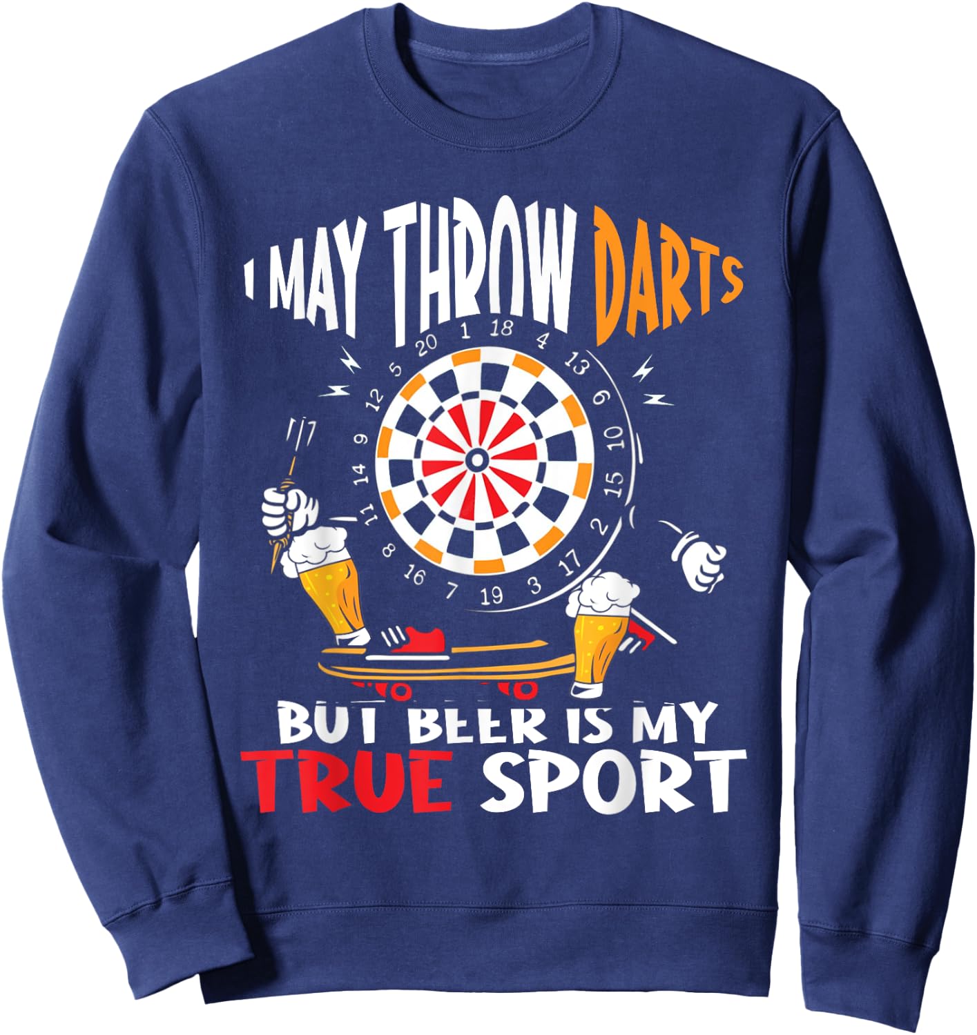 I May Throw Darts But Beer Is My True Sport Funny Dart Sweatshirt - Sweatshirt | Navy