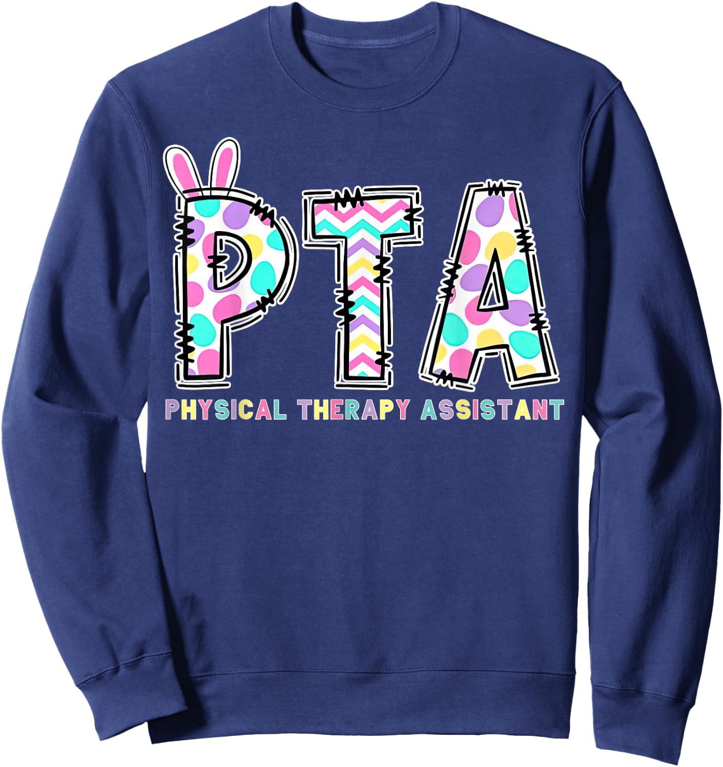 PTA Physical Therapy Assistant Bunny Easter PT Therapist Sweatshirt - Sweatshirt | Navy