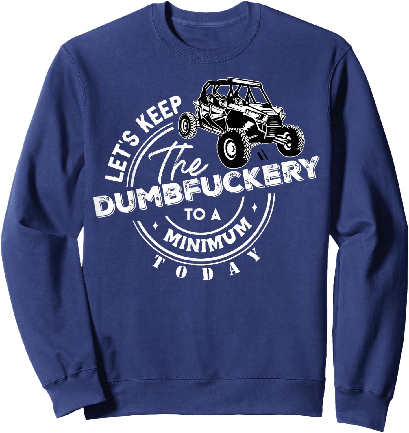 UTV Let's Keep The Dumbfuckery To Minimum Today Side By Side Sweatshirt - Sweatshirt | Navy