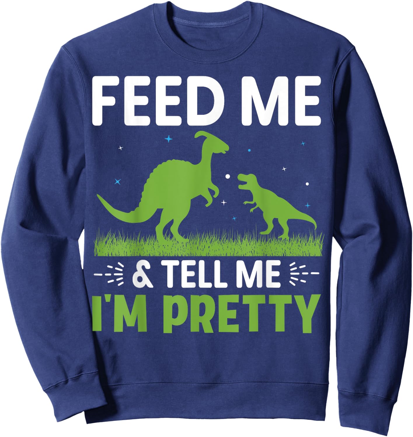 Feed Me & Tell Me I'm Pretty Sweatshirt - Sweatshirt | Navy