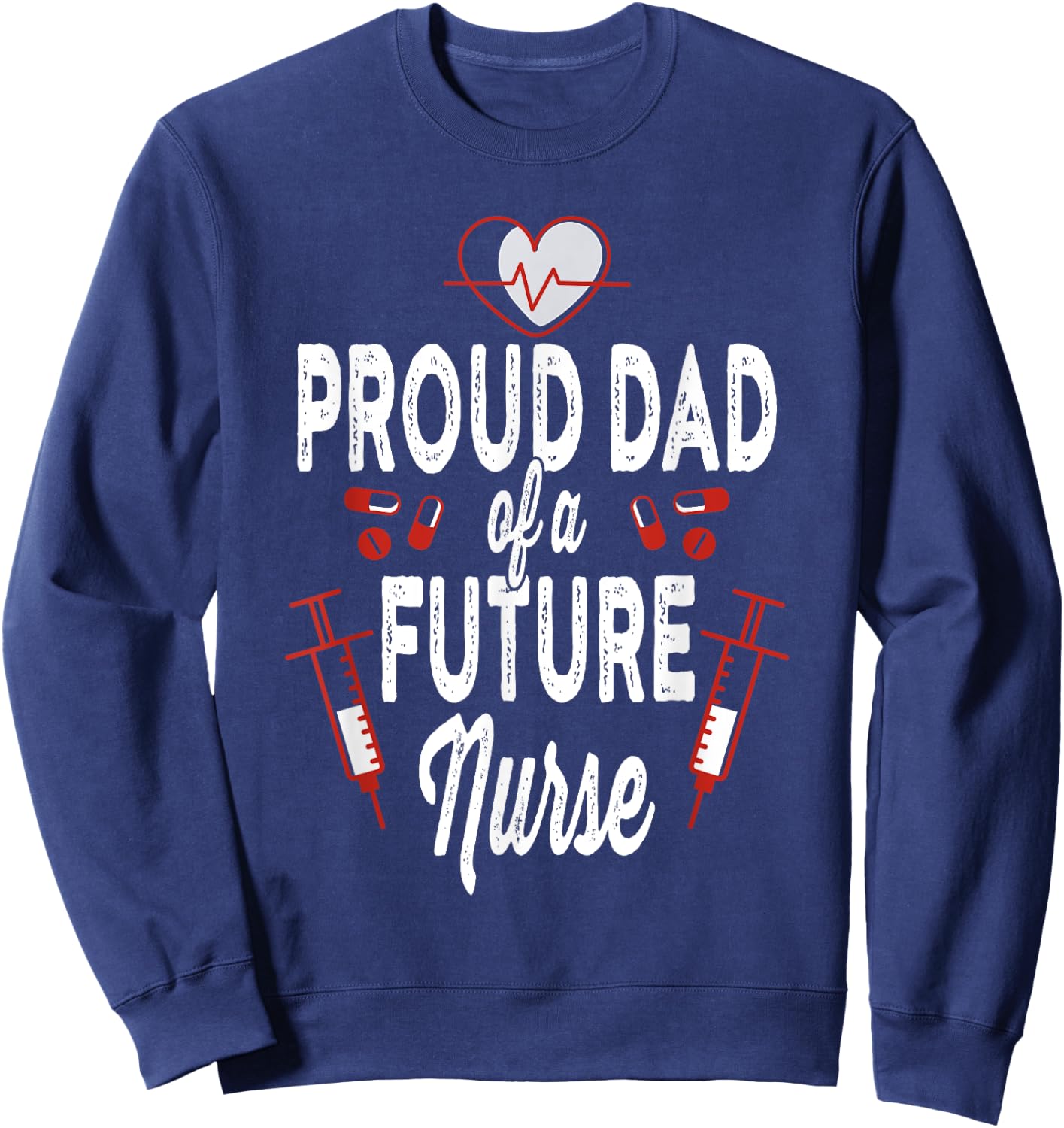 Proud Dad Of A Future Nurse Medical Healthcare Heart Gift Sweatshirt - Sweatshirt | Navy