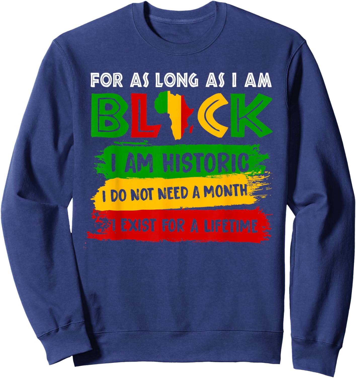 For As Long As I Am Black I'm Historic Black History African Sweatshirt - Sweatshirt | Navy
