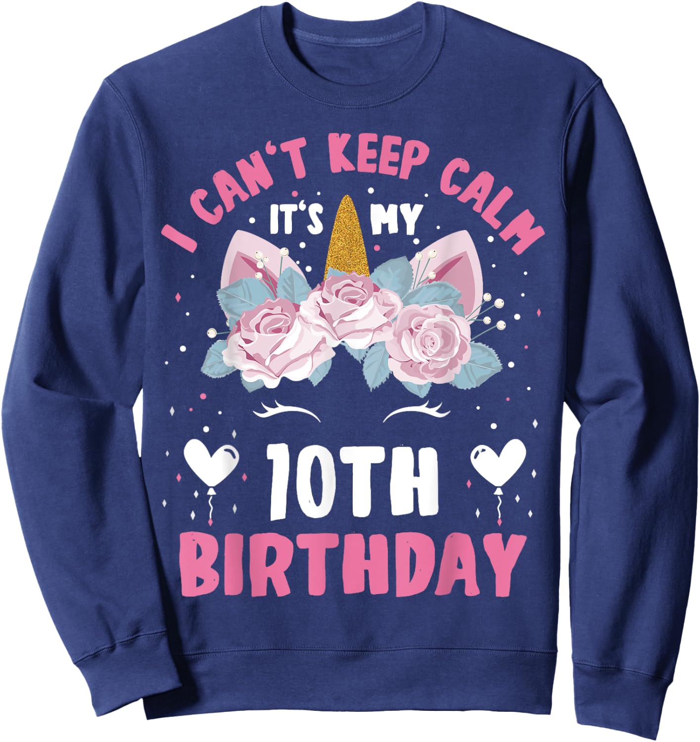 I Can't Keep Calm It's My 10th Birthday Kids Girls Unicorn Sweatshirt - Sweatshirt | Navy