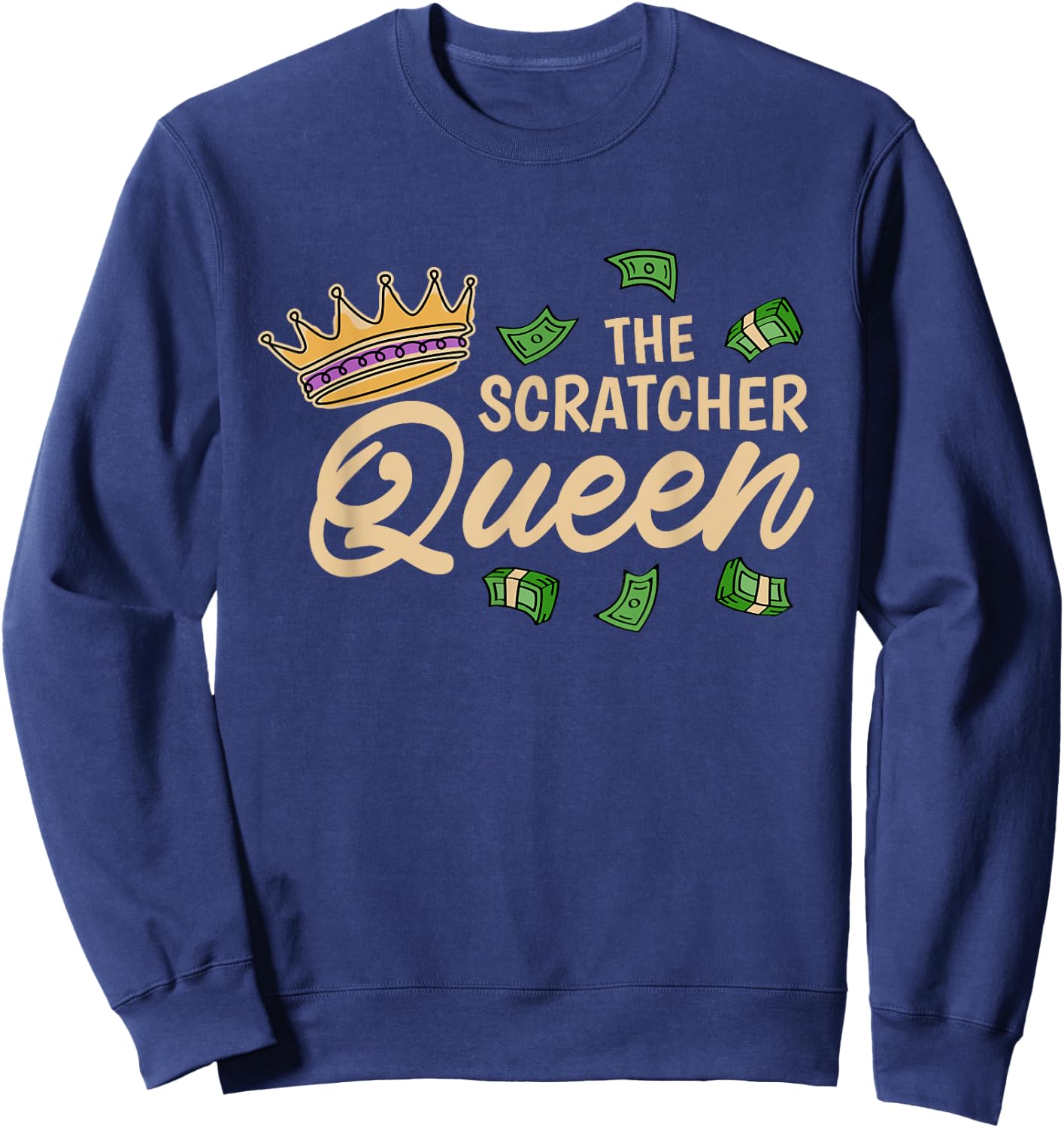 The Scratcher Queen, Lottery and Scratch Ticket Lover Sweatshirt - Sweatshirt | Navy
