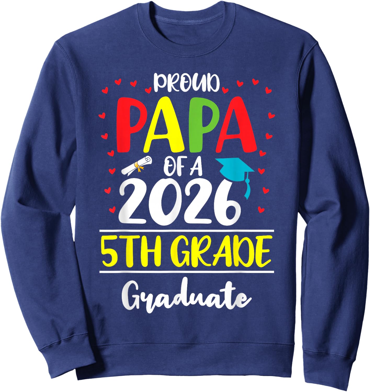 Funny Proud Papa of a Class of 2026 5th Grade Graduate Sweatshirt - Sweatshirt | Navy
