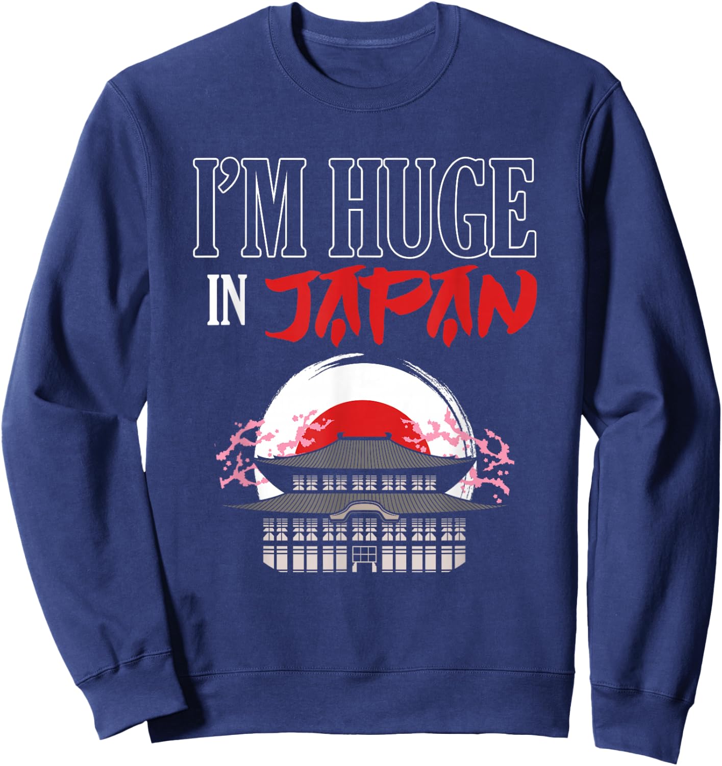 Funny I'm Huge In Japan | Humorous Saying Joke Sweatshirt - Sweatshirt | Navy
