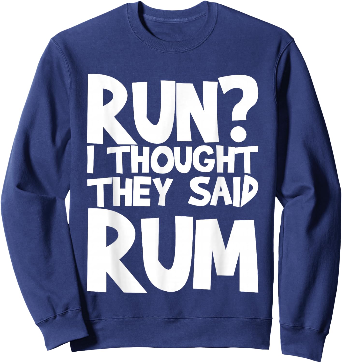Run I Thought They Said Rum Sweatshirt - Sweatshirt | Navy