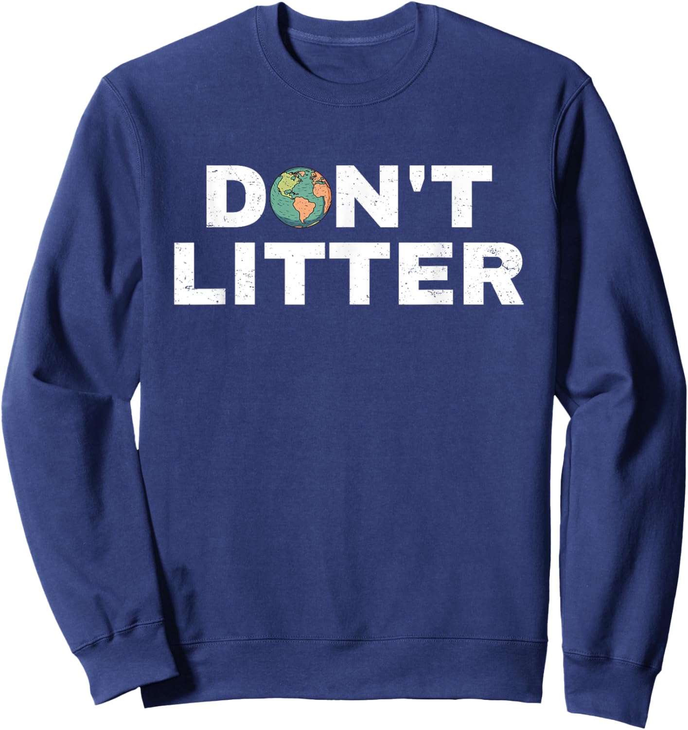 Don't Litter Anti-Littering Earth Day Environmental Sweatshirt - Sweatshirt | Navy