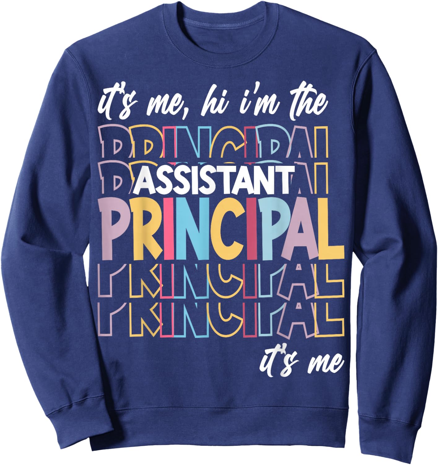 It's Me Hi I'm The Assistant Principal It's Me Sweatshirt - Sweatshirt | Navy