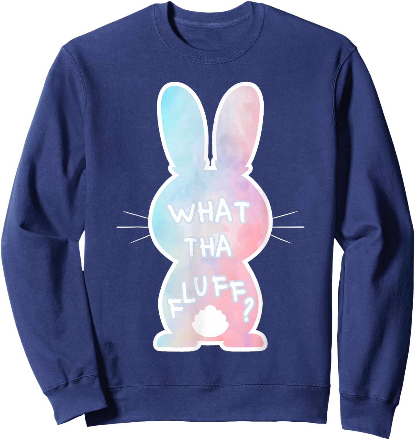 What Tha Fluff Funny Tie Dye Easter Bunny Egg Hunt Adult Pun Sweatshirt - Sweatshirt | Navy