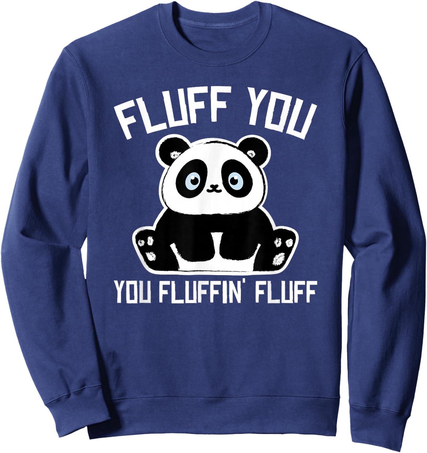Panda Bear - Fluff You You Fluffin Fluff- Baby Panda Cub Sweatshirt - Sweatshirt | Navy