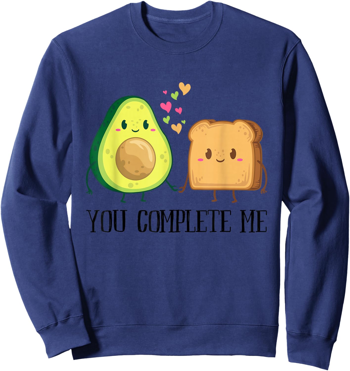 Avocado Toast You Complete Me Funny Vegan Fruit Lover Outfit Sweatshirt - Sweatshirt | Navy