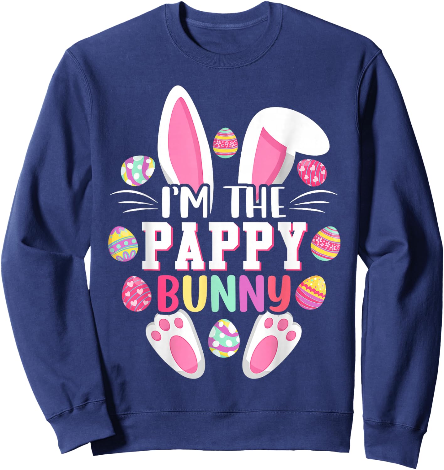I'm The Pappy Bunny Shirt Funny Easter Day Family Matching Sweatshirt - Sweatshirt | Navy