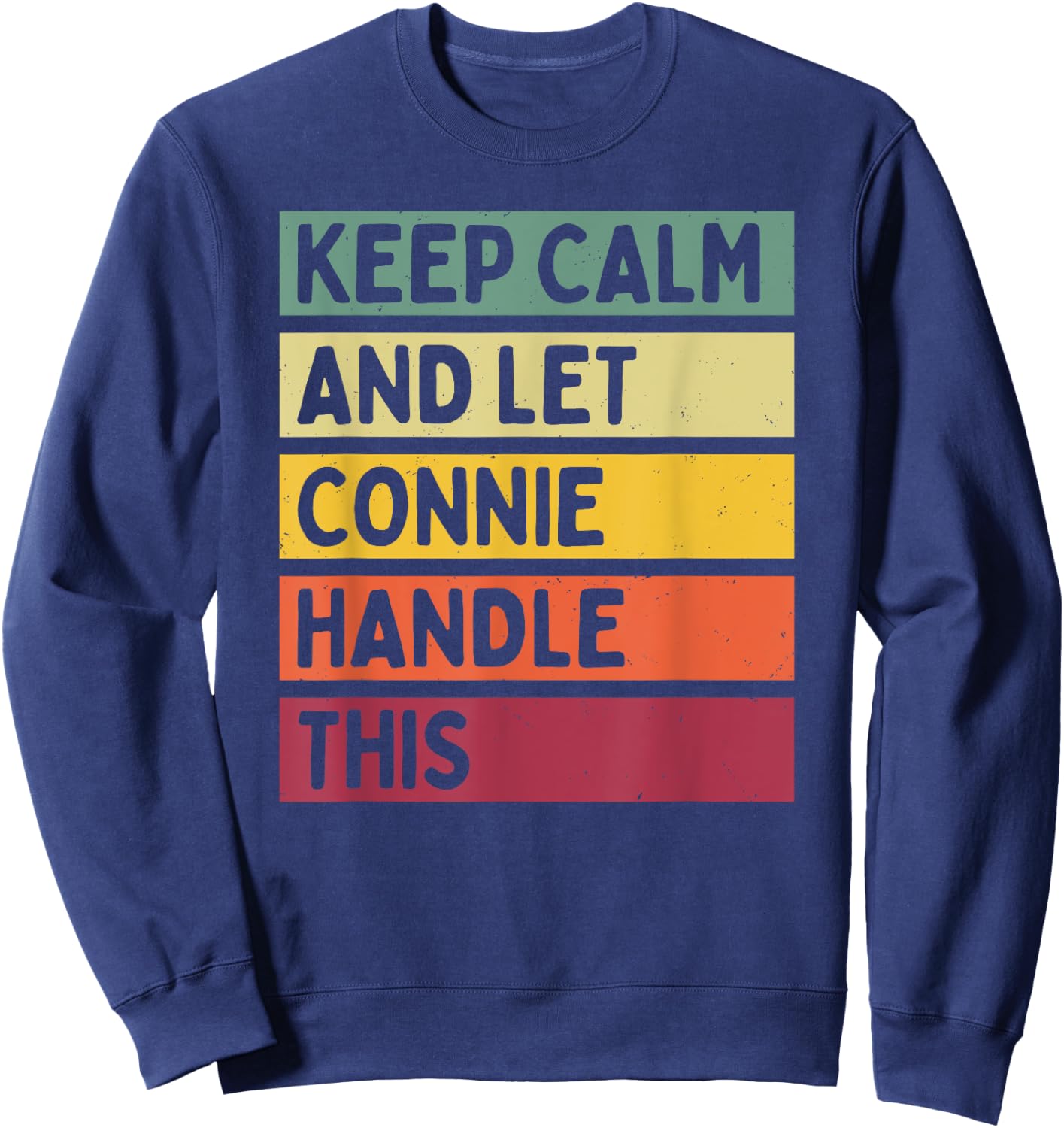 Keep Calm And Let Connie Handle This Funny Quote Retro Sweatshirt - Sweatshirt | Navy