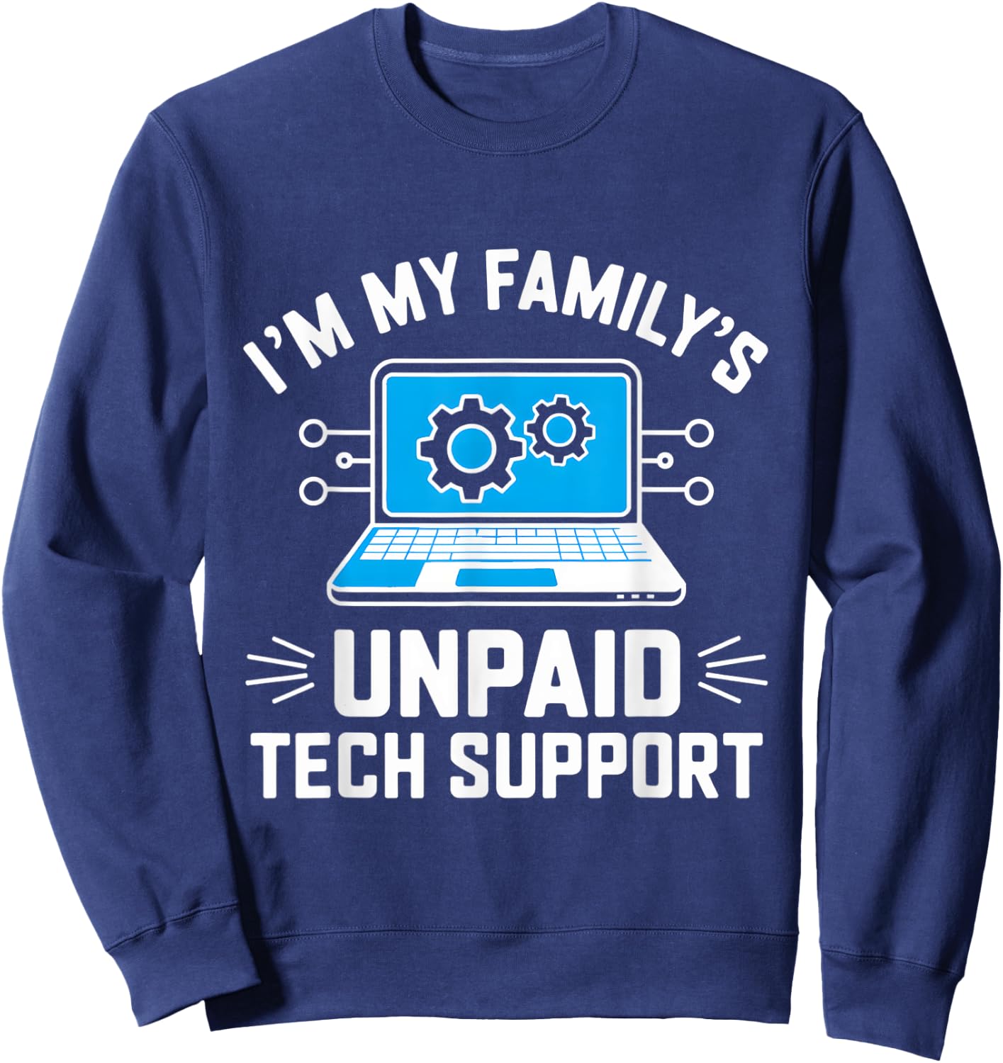 I'm My Family's Unpaid Tech Support Funny Computer Engineer Sweatshirt - Sweatshirt | Navy