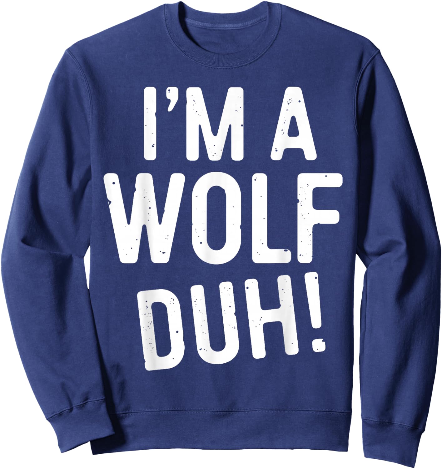 I'm A Wolf Duh! Shirt Adult Men Women Kids Wolf Costume Sweatshirt - Sweatshirt | Navy