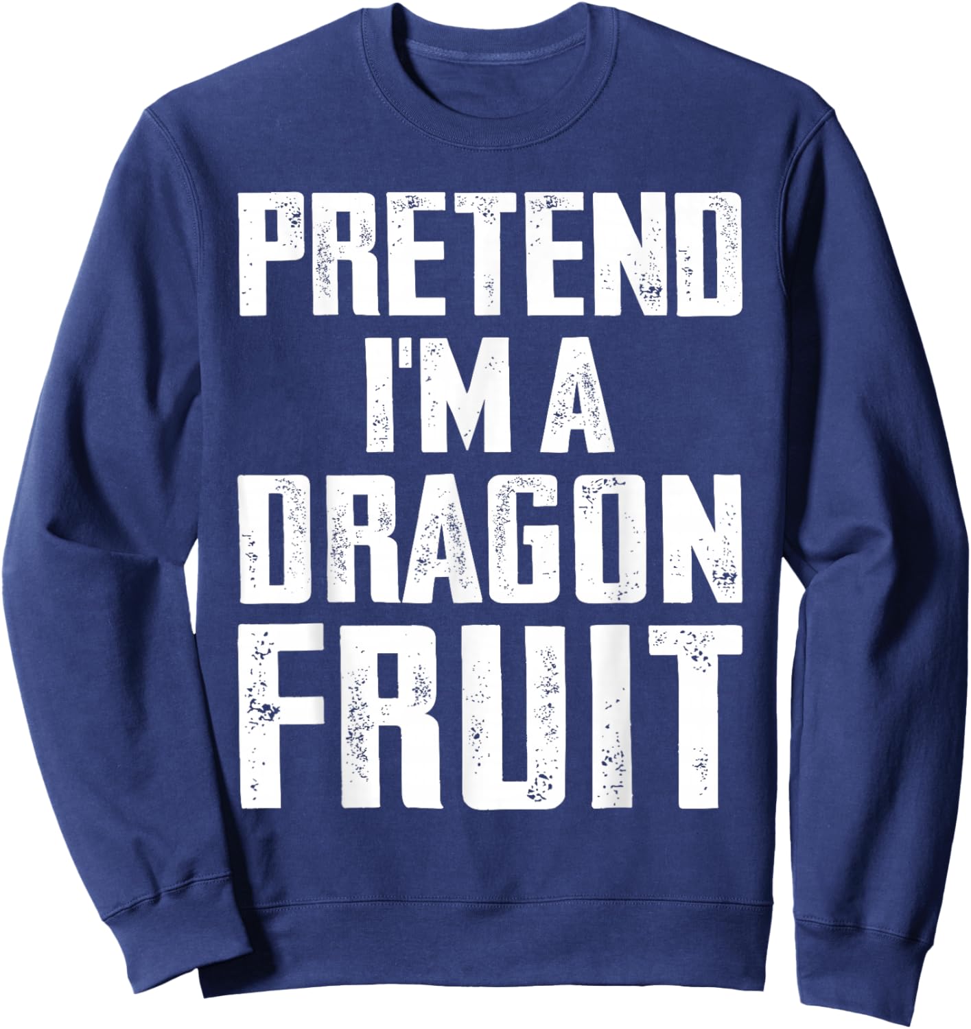 Pretend I'm A Dragon Fruit Costume Dragon Fruit Halloween Sweatshirt - Sweatshirt | Navy