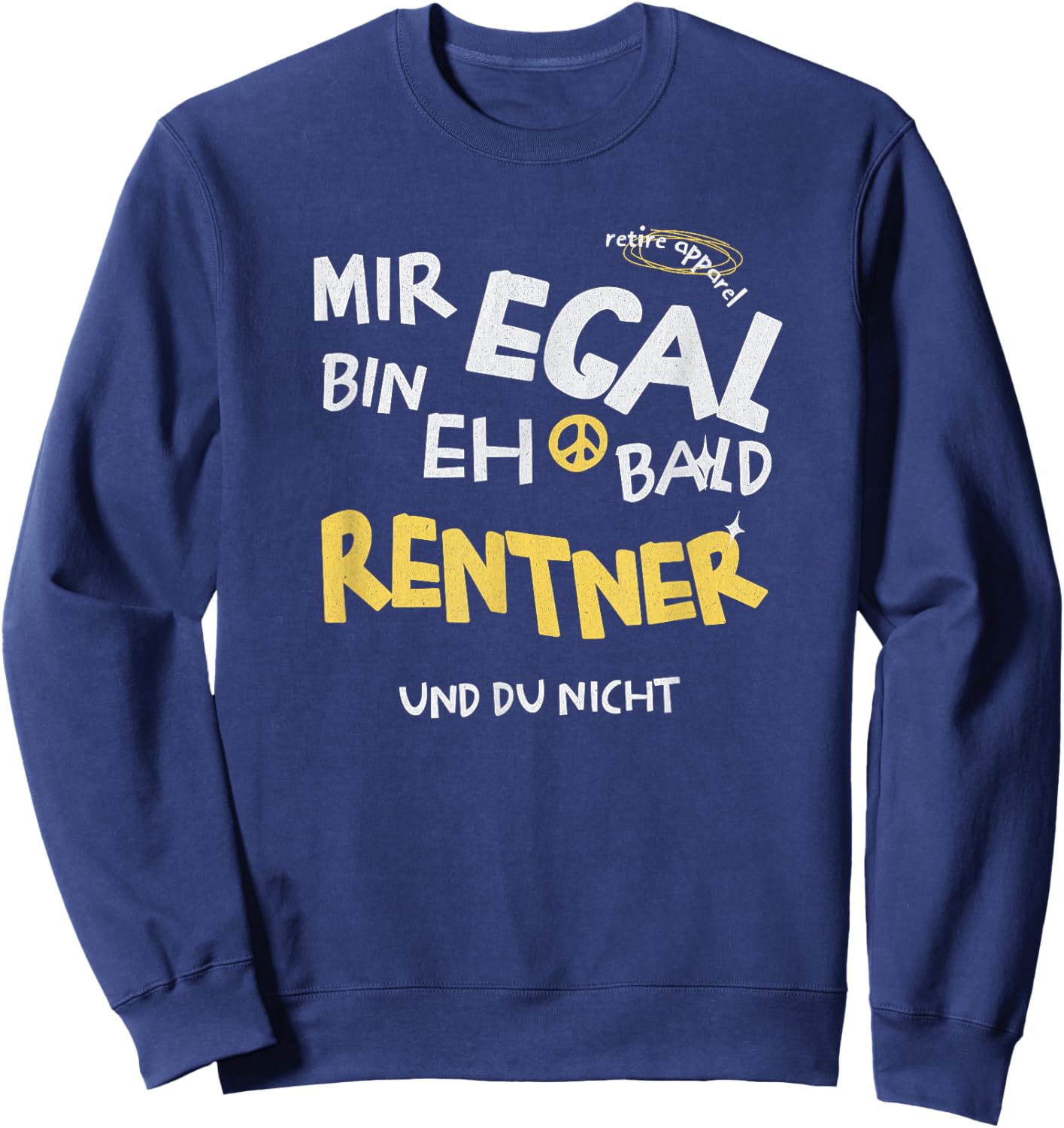 with German Text "Mir Egal, Ich Bin Eh Bald Rentner [German, black Sweatshirt - Sweatshirt | Navy