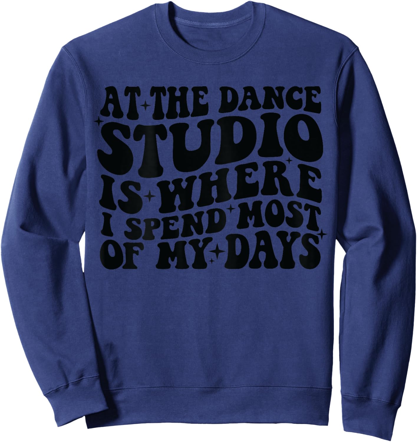 At the dance studio is where I spend most of my days on back Sweatshirt - Sweatshirt | Navy