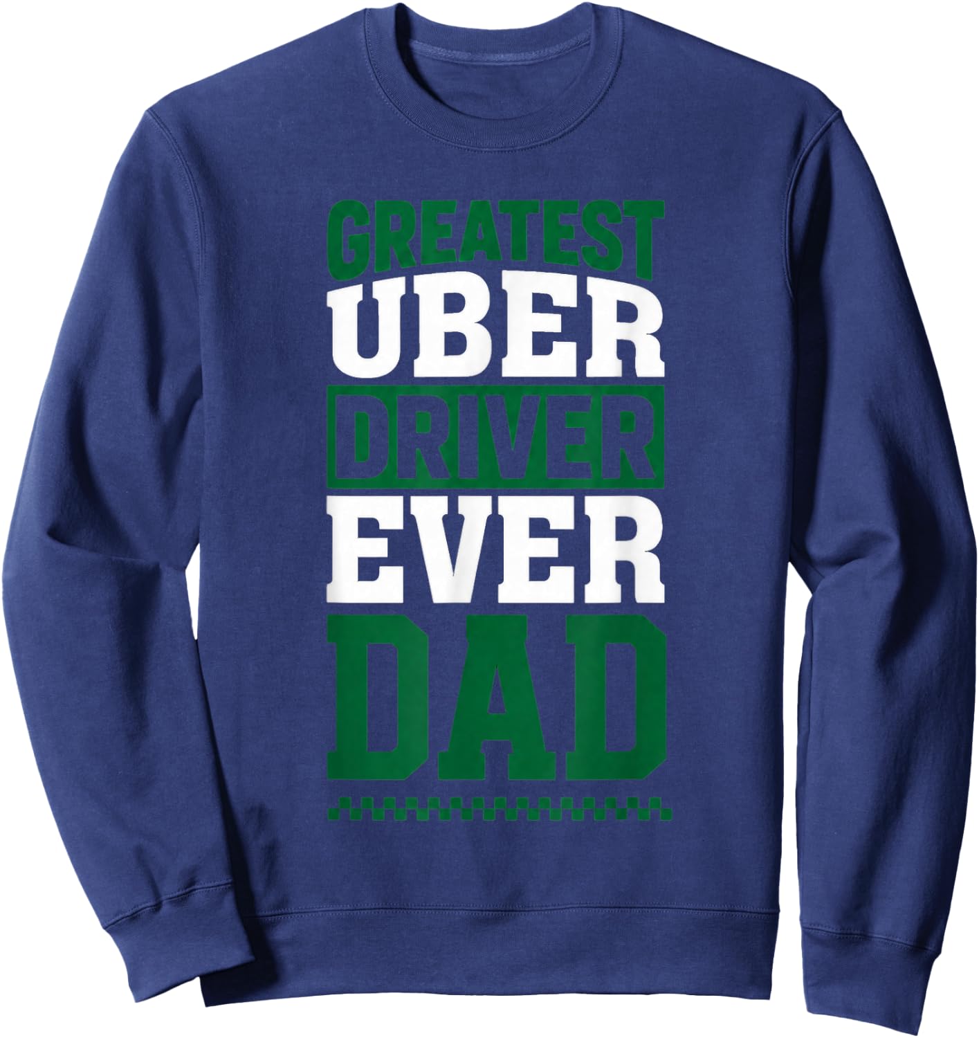 Greatest Uber Driver Ever Funny Dad Present Sweatshirt - Sweatshirt | Navy