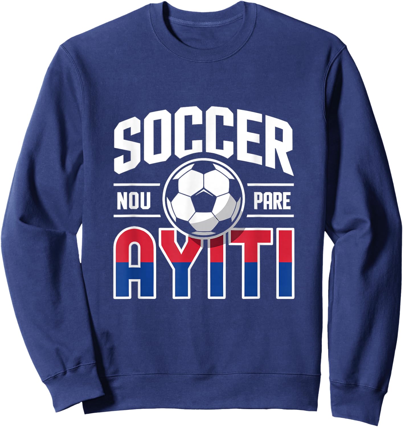 Haiti Soccer Pride Haitian Fan NOU Pare Creole Heritage Sweatshirt - Sweatshirt | Navy