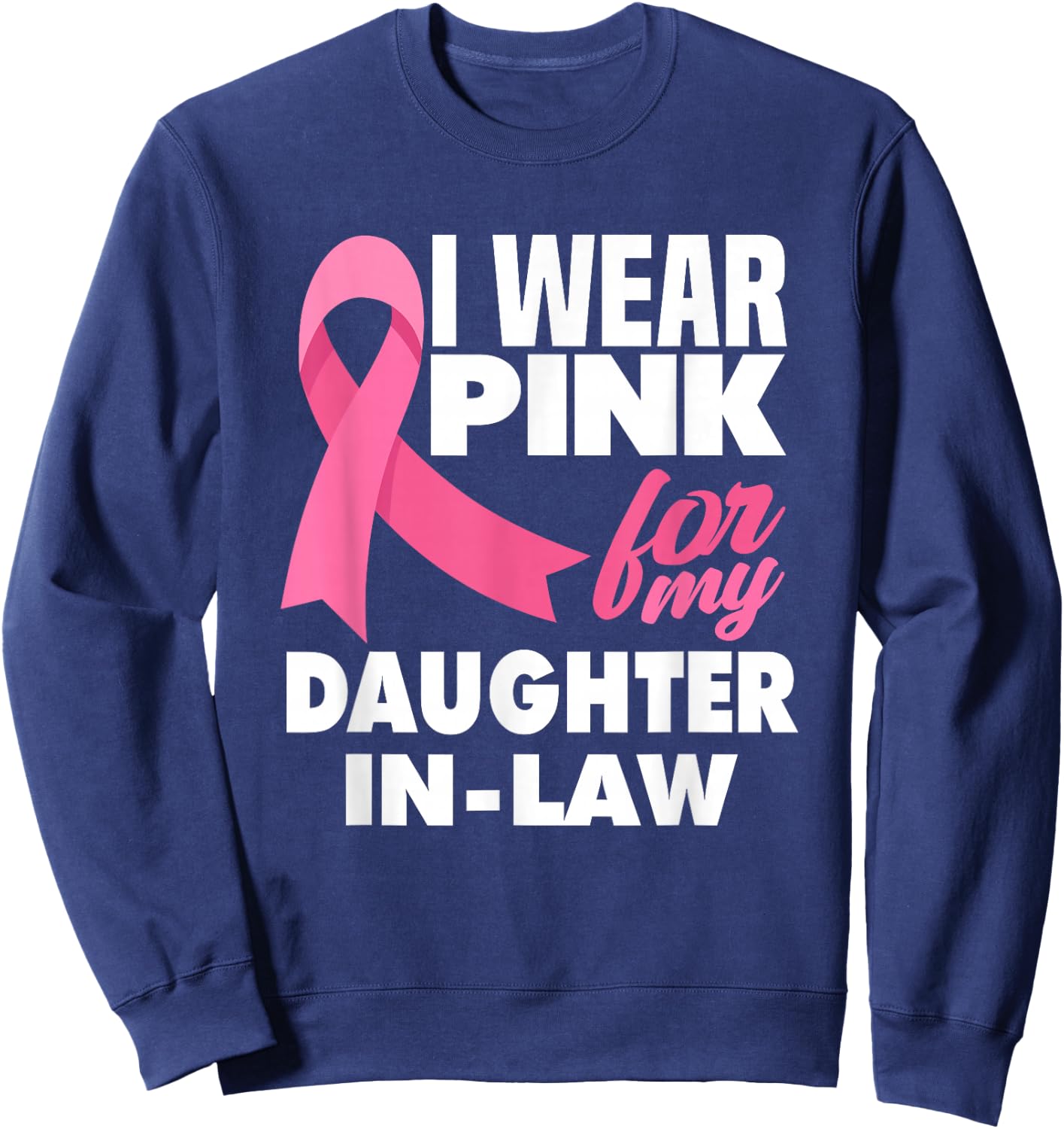 I Wear Pink For My Daughter-In-Law Breast Cancer Awareness Sweatshirt - Sweatshirt | Navy