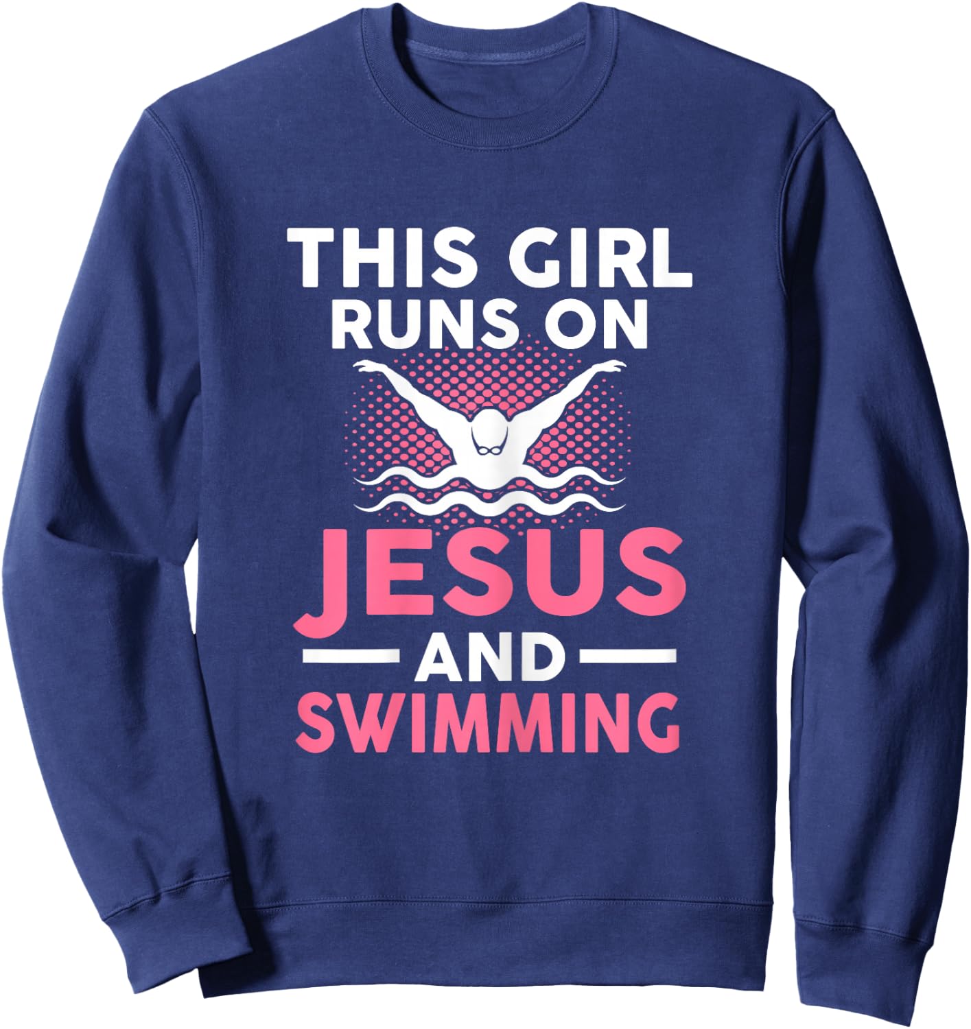 This girl runs on Jesus and swimming Swimmers Gift Sweatshirt - Sweatshirt | Navy