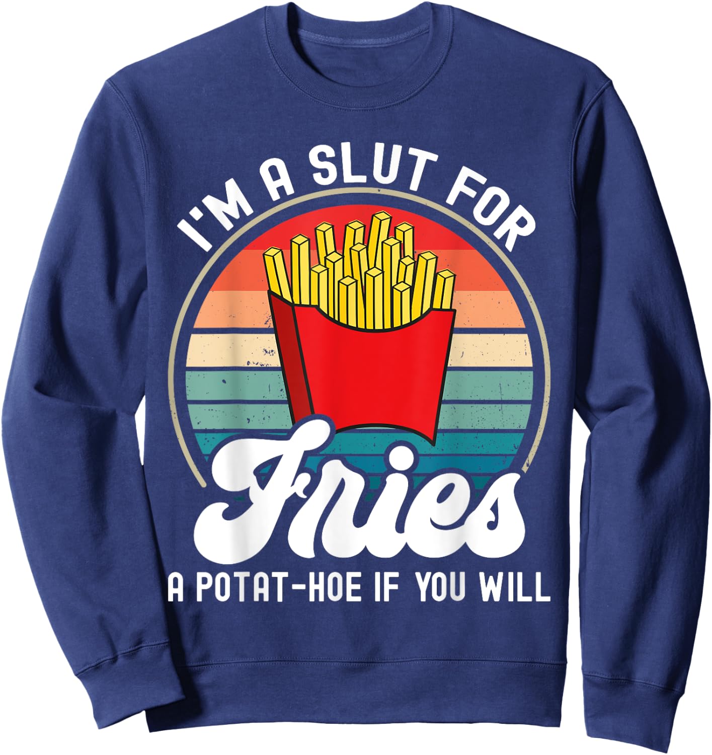 I'm A Slut For Fries A Potat-hoe If You Will Retro Funny Sweatshirt - Sweatshirt | Navy