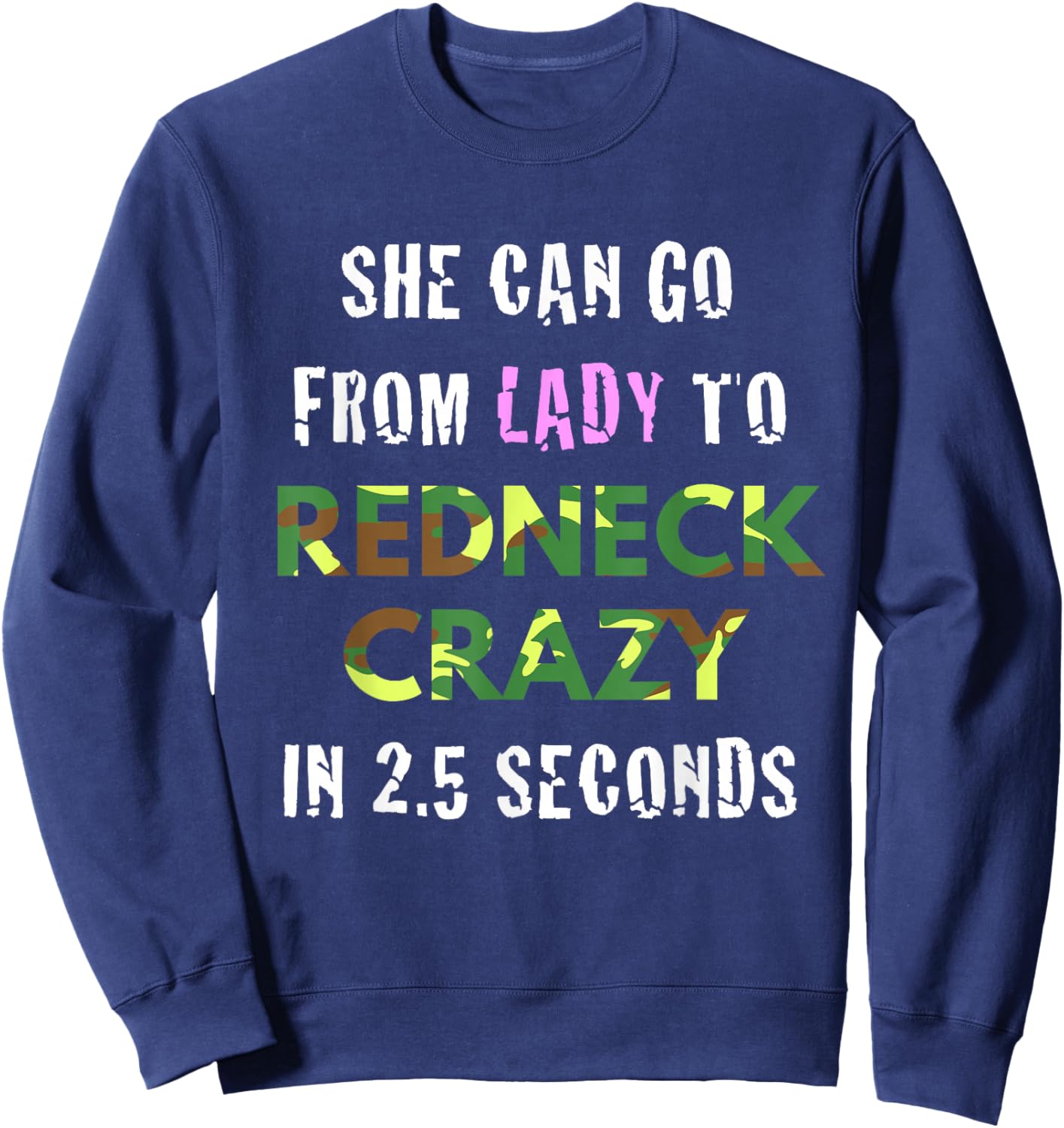 From Lady to Redneck Crazy in 2.5 Seconds Country Sweatshirt - Sweatshirt | Navy