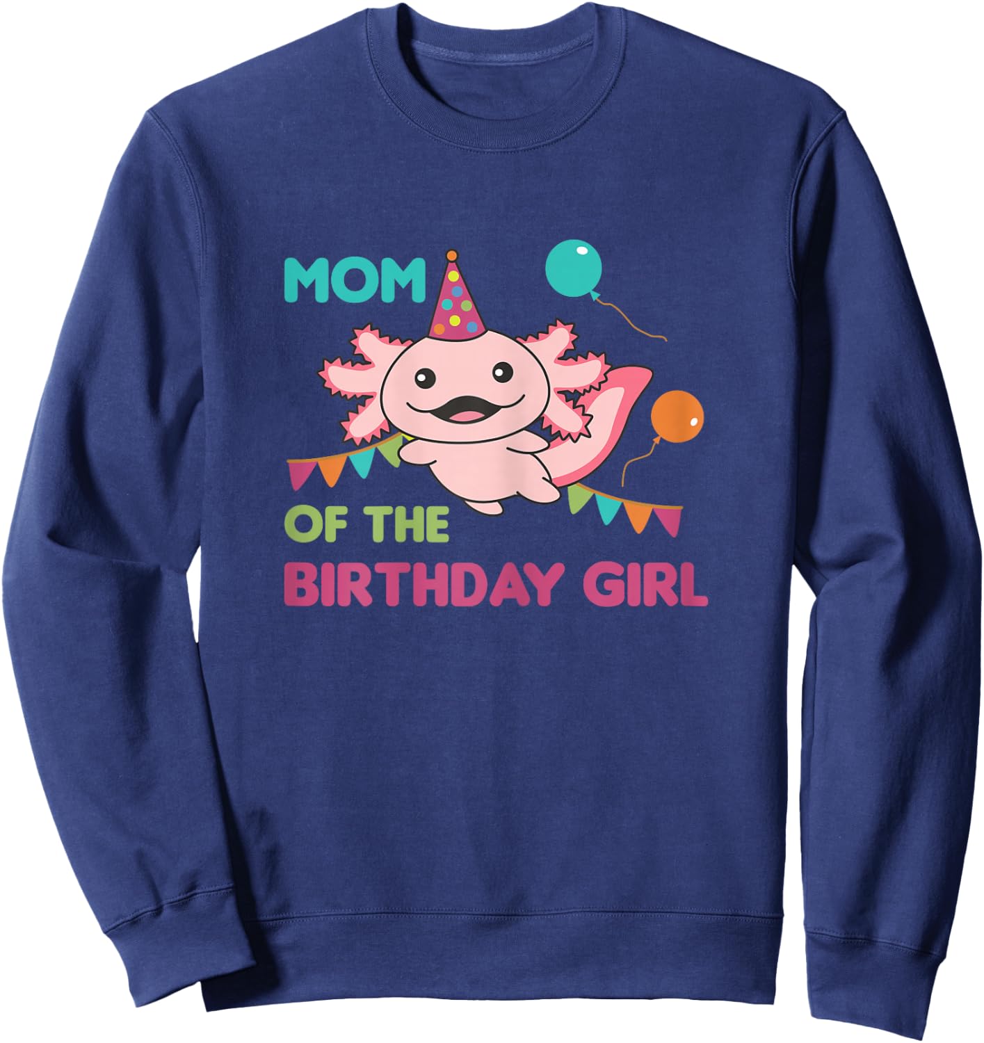 Mom Of The Birthday Girl Axolotl Sweatshirt - Sweatshirt | Navy
